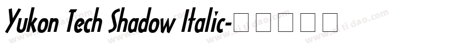 Yukon Tech Shadow Italic字体转换